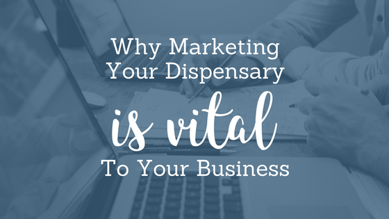 Why Marketing your Dispensary is Vital to Your Business